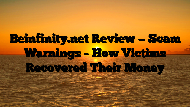 Beinfinity.net Review — Scam Warnings – How Victims Recovered Their Money