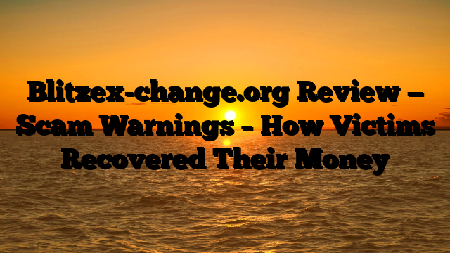 Blitzex-change.org Review — Scam Warnings – How Victims Recovered Their Money