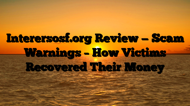 Interersosf.org Review — Scam Warnings – How Victims Recovered Their Money