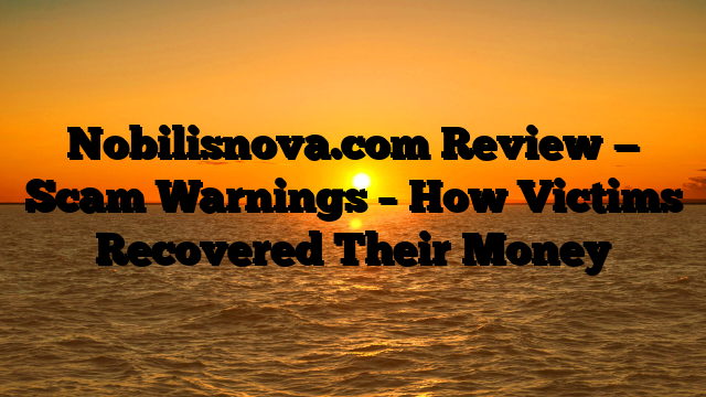 Nobilisnova.com Review — Scam Warnings – How Victims Recovered Their Money