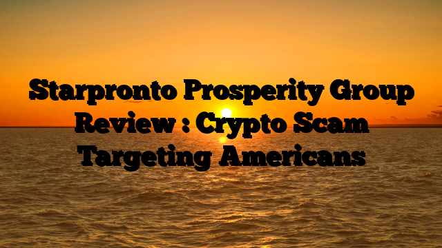 Starpronto Prosperity Group Review : Crypto Scam Targeting Americans