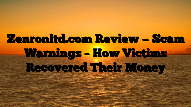 Zenronltd.com Review — Scam Warnings – How Victims Recovered Their Money