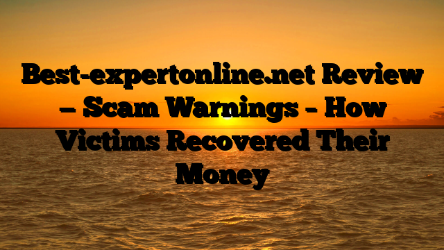 Best-expertonline.net Review — Scam Warnings – How Victims Recovered Their Money