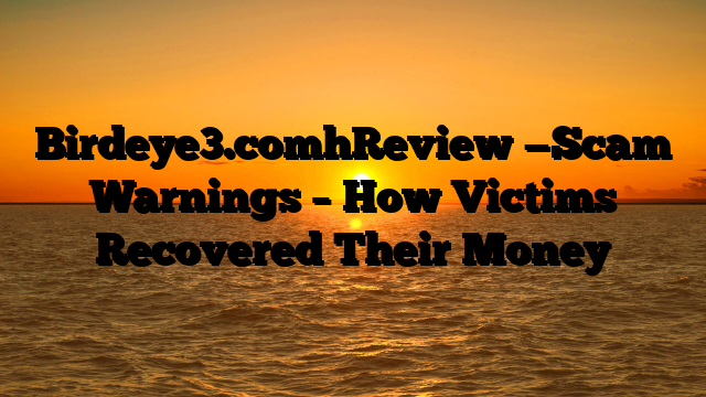 Birdeye3.comhReview —Scam Warnings – How Victims Recovered Their Money