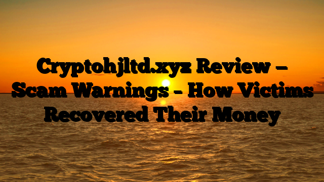 Cryptohjltd.xyz Review — Scam Warnings – How Victims Recovered Their Money