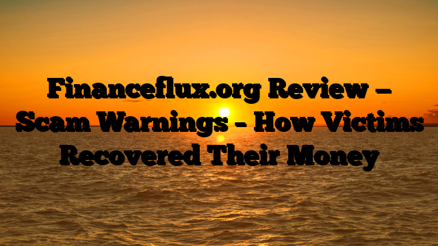 Financeflux.org Review — Scam Warnings – How Victims Recovered Their Money