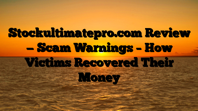 Stockultimatepro.com Review — Scam Warnings – How Victims Recovered Their Money
