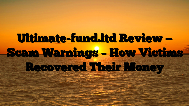 Ultimate-fund.ltd Review — Scam Warnings – How Victims Recovered Their Money