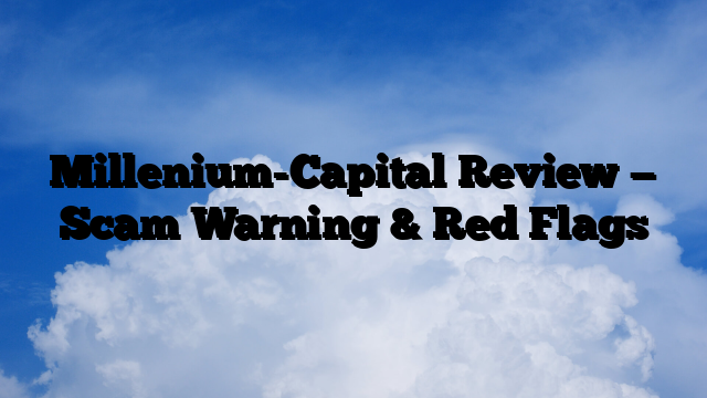 Millenium-Capital Review — Scam Warning & Red Flags