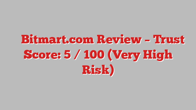 ⚠️ Bitmart.com Review –  Trust Score: 5 / 100 (Very High Risk)