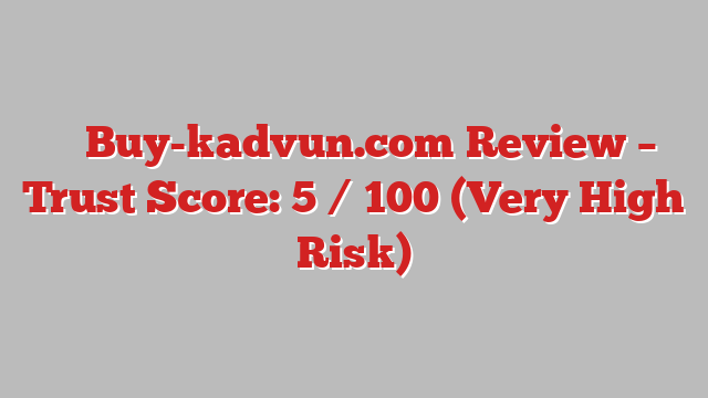 ⚠️ Buy-kadvun.com Review –  Trust Score: 5 / 100 (Very High Risk)