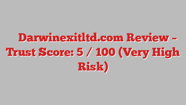 ⚠️ Darwinexitltd.com Review –  Trust Score: 5 / 100 (Very High Risk)