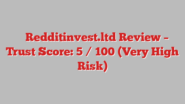 ⚠️ Redditinvest.ltd Review –  Trust Score: 5 / 100 (Very High Risk)