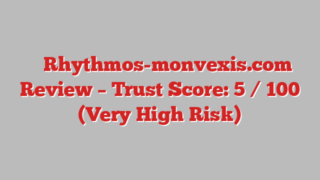 ⚠️ Rhythmos-monvexis.com Review –  Trust Score: 5 / 100 (Very High Risk)