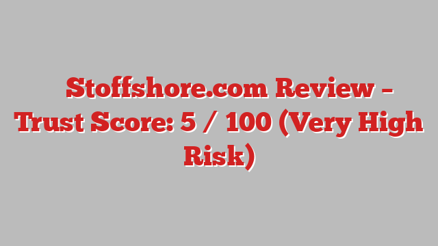 ⚠️ Stoffshore.com Review –  Trust Score: 5 / 100 (Very High Risk)