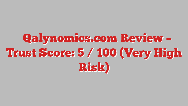 ⚠️Qalynomics.com Review –  Trust Score: 5 / 100 (Very High Risk)