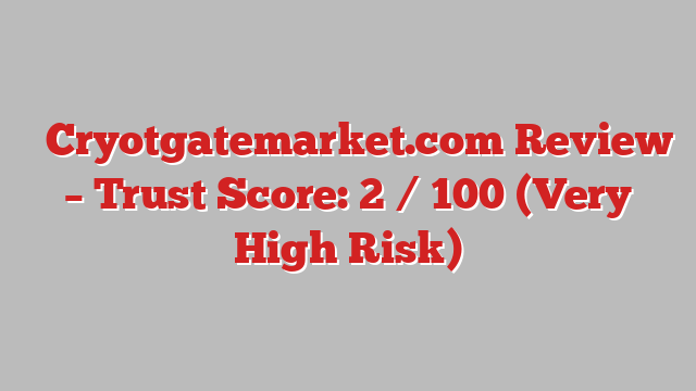 ⚠️Cryotgatemarket.com Review – Trust Score: 2 / 100 (Very High Risk)