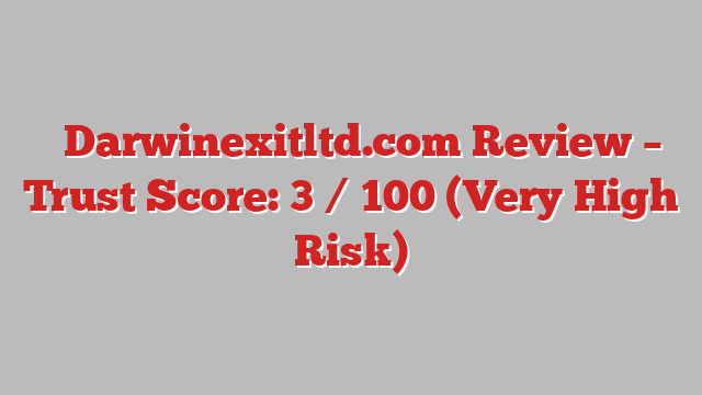 ⚠️Darwinexitltd.com Review – Trust Score: 3 / 100 (Very High Risk)