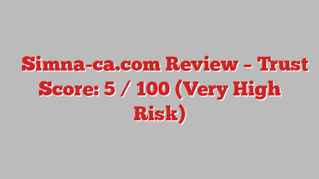 ⚠️Simna-ca.com Review – Trust Score: 5 / 100 (Very High Risk)
