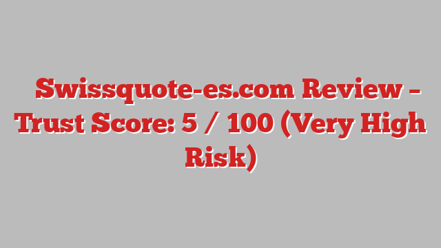 ⚠️Swissquote-es.com Review – Trust Score: 5 / 100 (Very High Risk)