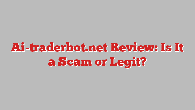 Ai-traderbot.net Review: Is It a Scam or Legit?
