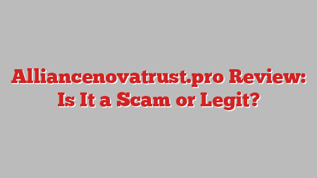 Alliancenovatrust.pro Review: Is It a Scam or Legit?