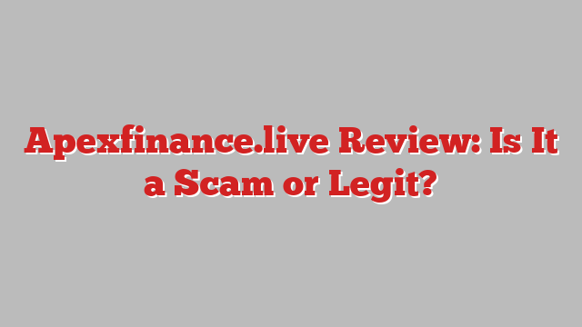 Apexfinance.live Review: Is It a Scam or Legit?