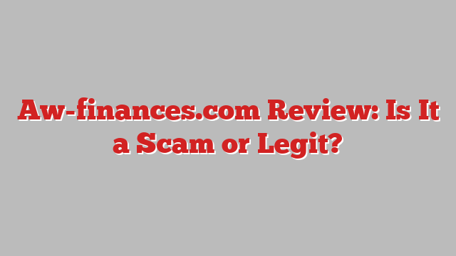 Aw-finances.com Review: Is It a Scam or Legit?