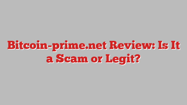 Bitcoin-prime.net Review: Is It a Scam or Legit?