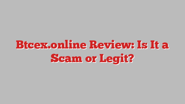 Btcex.online Review: Is It a Scam or Legit?