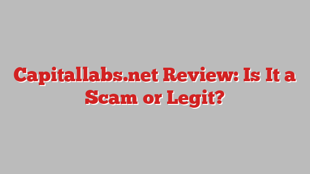 Capitallabs.net Review: Is It a Scam or Legit?