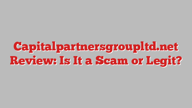 Capitalpartnersgroupltd.net Review: Is It a Scam or Legit?