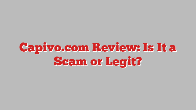 Capivo.com Review: Is It a Scam or Legit?