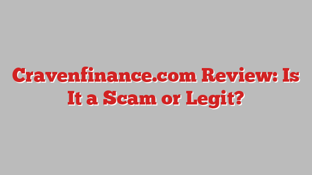 Cravenfinance.com Review: Is It a Scam or Legit?