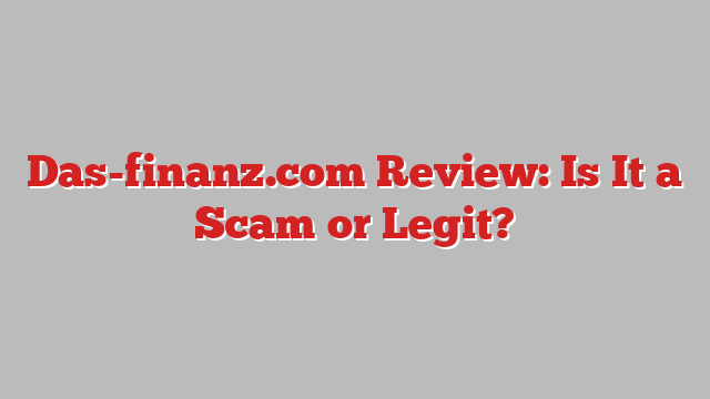 Das-finanz.com Review: Is It a Scam or Legit?
