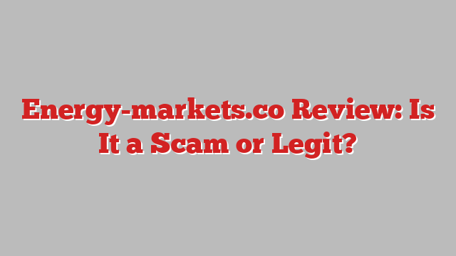 Energy-markets.co Review: Is It a Scam or Legit?