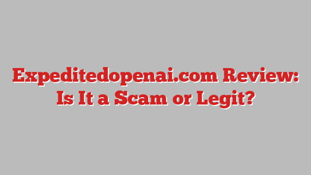 Expeditedopenai.com Review: Is It a Scam or Legit?