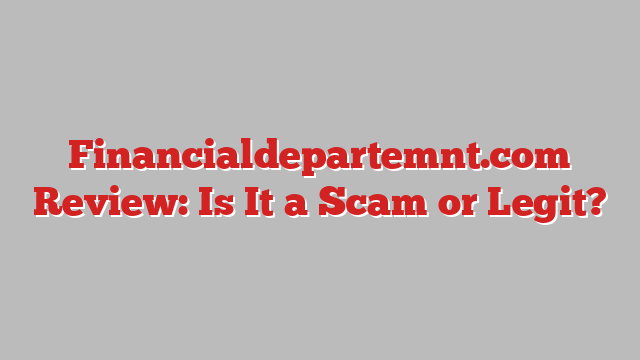 Financialdepartemnt.com Review: Is It a Scam or Legit?