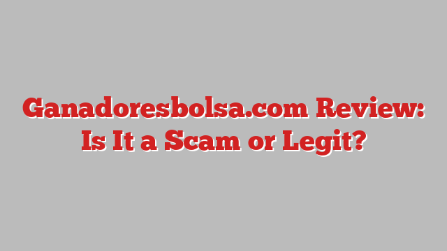 Ganadoresbolsa.com Review: Is It a Scam or Legit?