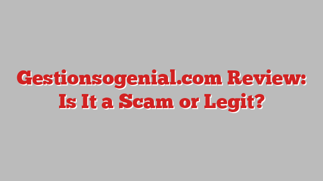 Gestionsogenial.com Review: Is It a Scam or Legit?