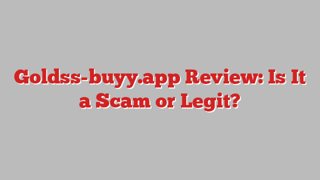 Goldss-buyy.app Review: Is It a Scam or Legit?