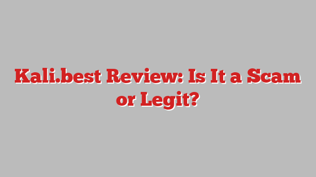 Kali.best Review: Is It a Scam or Legit?