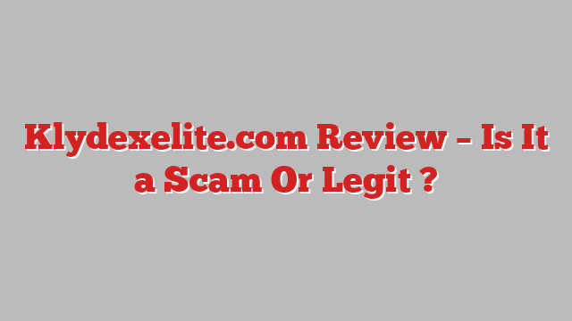 Klydexelite.com Review – Is It a Scam Or Legit ?