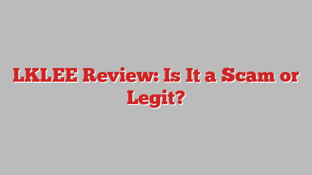 LKLEE Review: Is It a Scam or Legit?