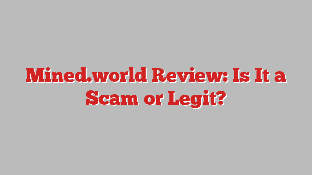 Mined.world Review: Is It a Scam or Legit?