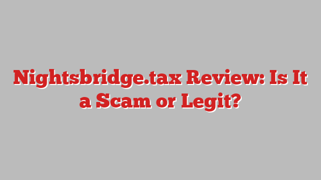 Nightsbridge.tax Review: Is It a Scam or Legit?