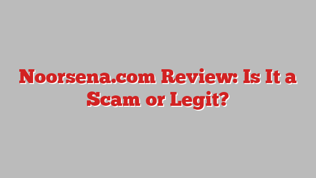 Noorsena.com Review: Is It a Scam or Legit?