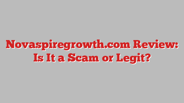 Novaspiregrowth.com Review: Is It a Scam or Legit?