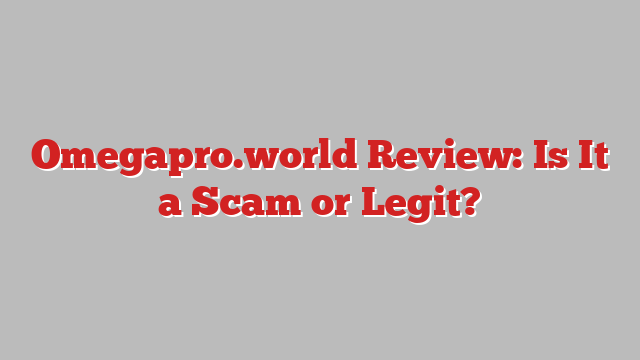 Omegapro.world Review: Is It a Scam or Legit?