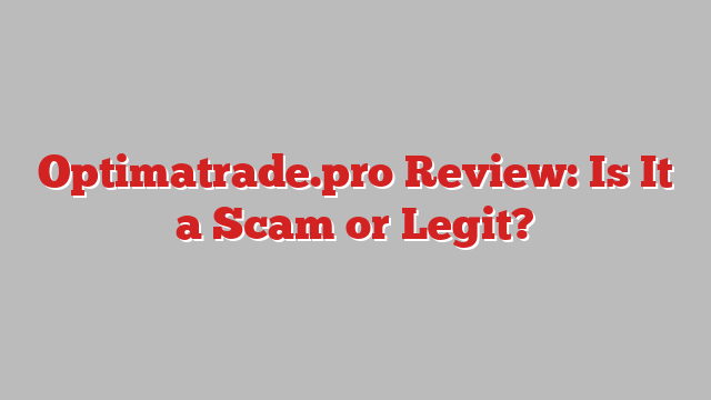 Optimatrade.pro Review: Is It a Scam or Legit?